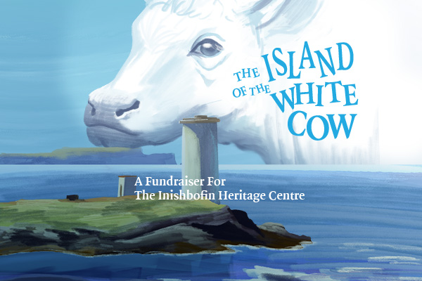 Poster for The Island of The White Cow, a fundraiser event for the Inishbofin Heritage Centre. The text is in blue over a painterly image of a white cow, overlooking cliffs and the sea.
